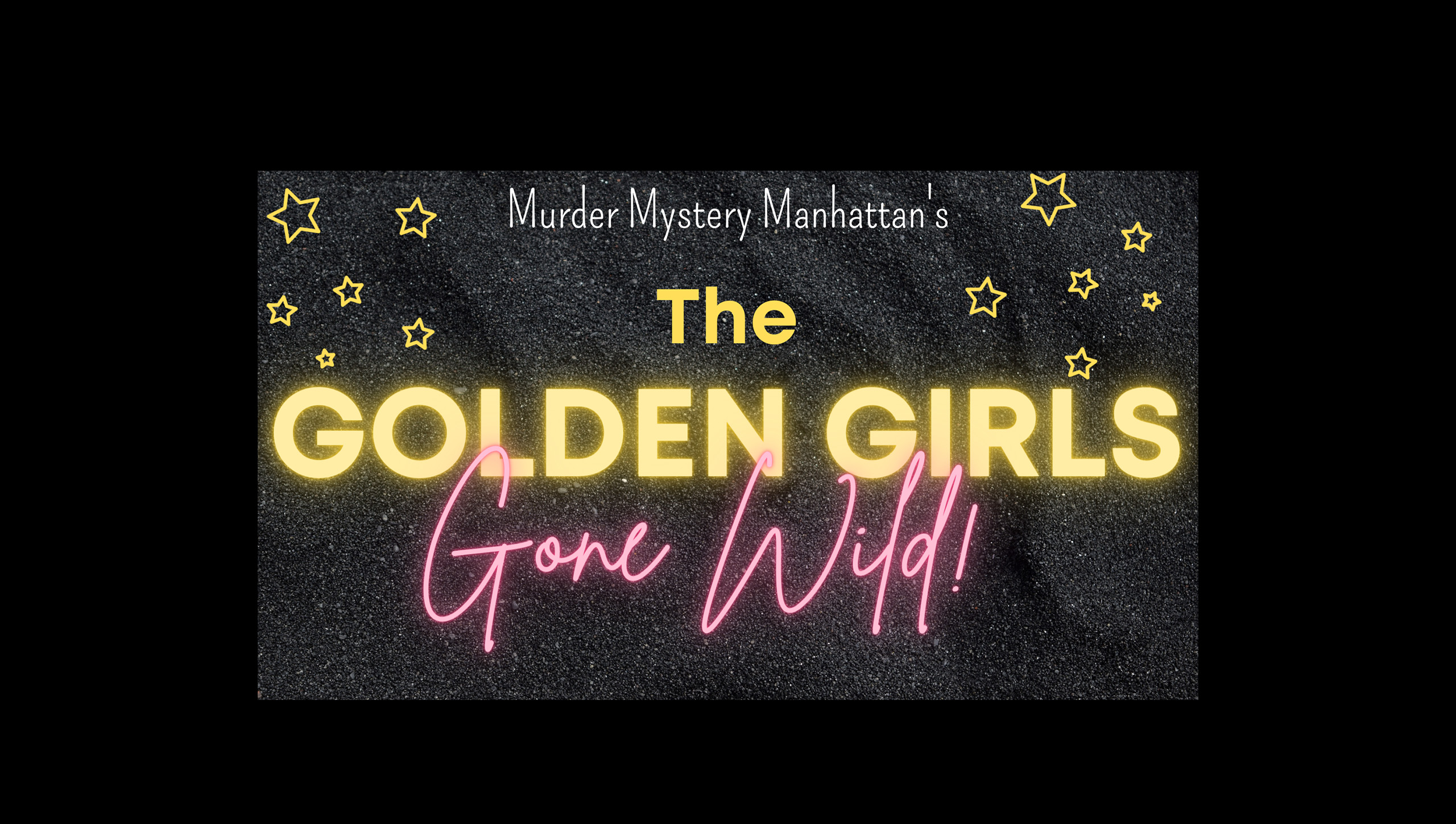 THE GOLDEN GIRLS GONE WILD! DIRECT FROM NY - A HILARIOUS INTERACTIVE MURDER MYSTERY BASED ON THE HIT TV SERIES 